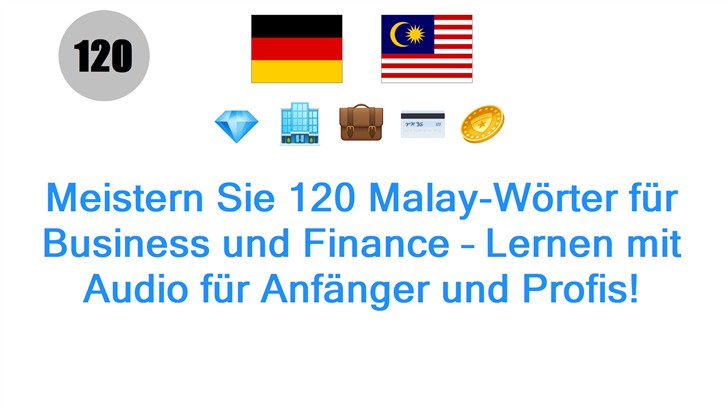 Meistern Sie 120 Malay-Wörter für Business und Finance – Lernen mit Audio für Anfänger und Profis!